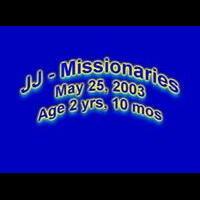 May 25, 2003 - JJ about the Missionaries